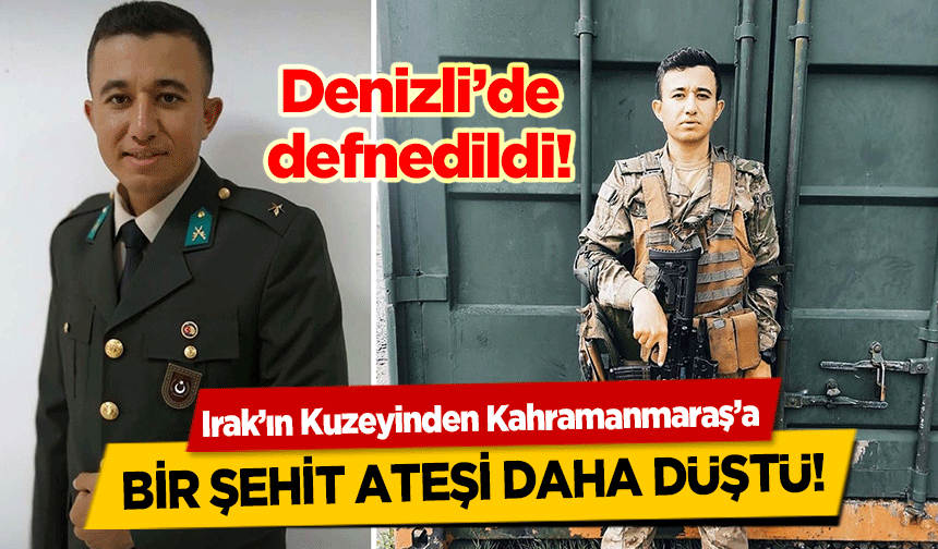 Irak’ın Kuzeyinden Kahramanmaraş’a bir şehit ateşi daha düştü!