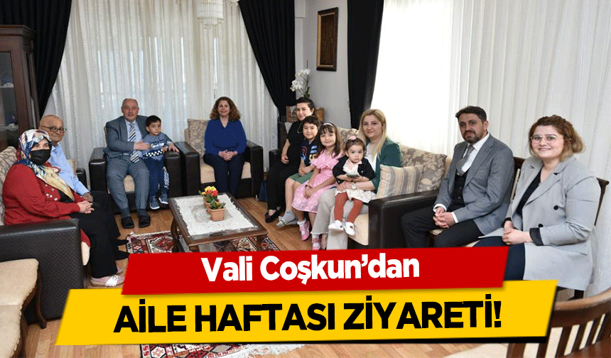 Vali Coşkun’dan Aile Haftası ziyareti!