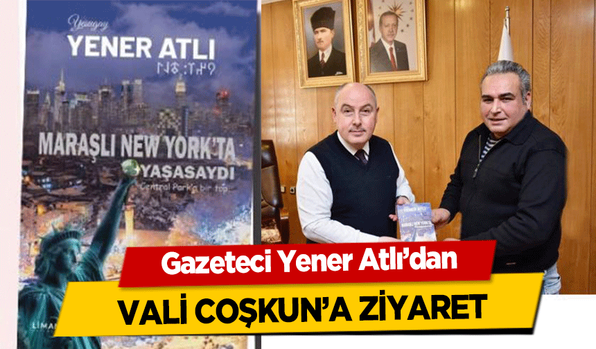 Gazeteci Yener Atlı’dan Vali Coşkun’a ziyaret
