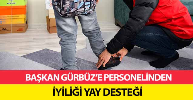 Başkan Gürbüz’e personelinden, iyiliği yay desteği