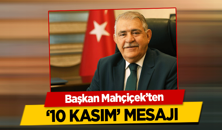 Başkan Mahçiçek’ten ‘10 Kasım’ Mesajı