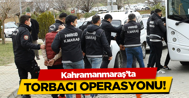 Kahramanmaraş’ta torbacı operasyonu!