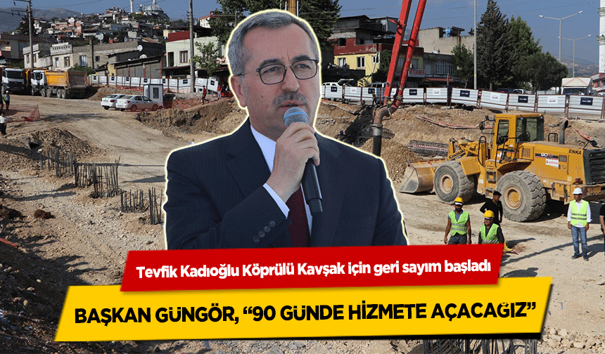Tevfik Kadıoğlu Köprülü Kavşak için geri sayım başladı