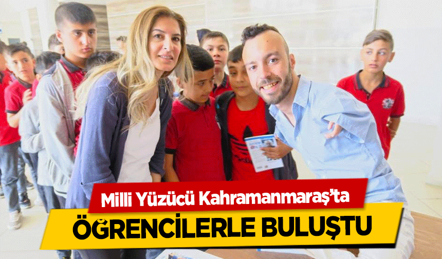 Milli Yüzücü Kahramanmaraş’ta Öğrencilerle Buluştu