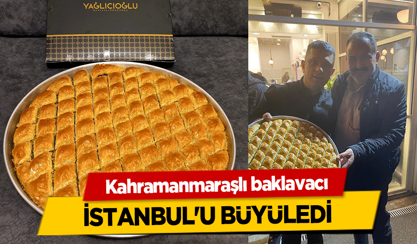 Kahramanmaraşlı baklavacı İstanbul'u büyüledi 