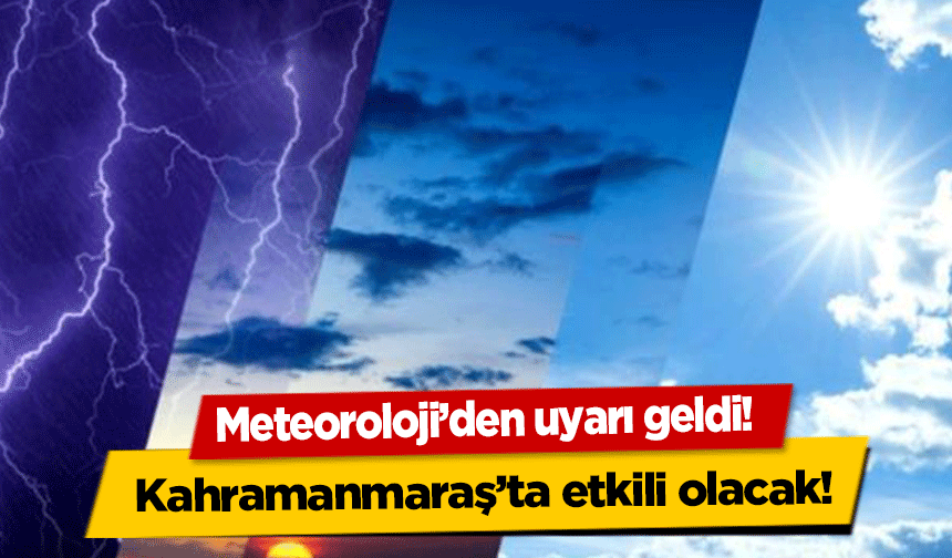 Meteoroloji'den Kahramanmaraş’a sağanak uyarısı! 