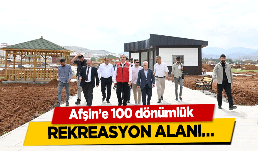 Afşin’e 100 dönümlük rekreasyon alanı