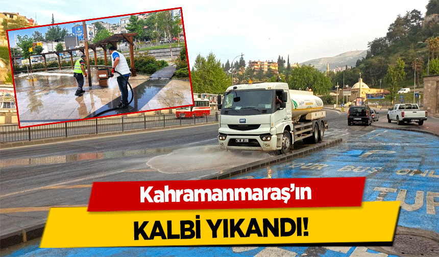 Kahramanmaraş’ın kalbi yıkandı!