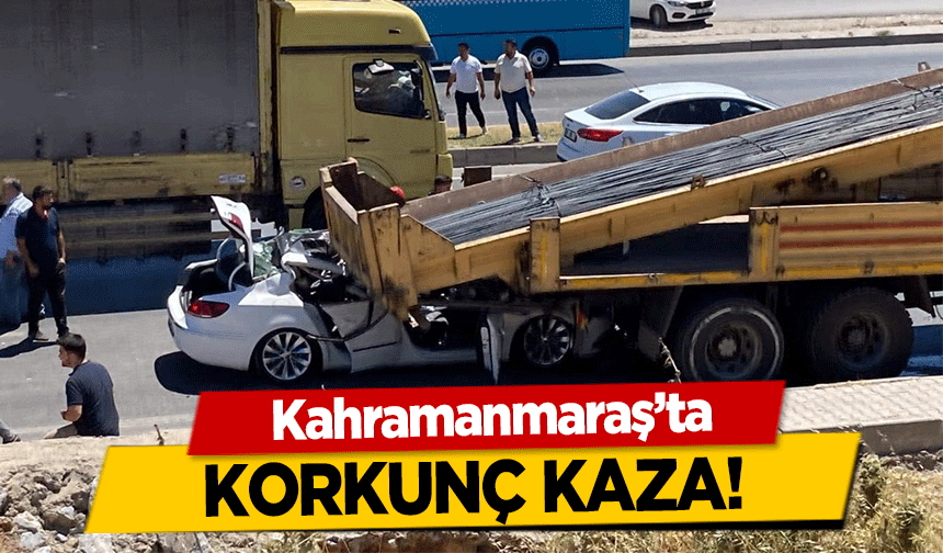Kahramanmaraş’ta korkunç kaza!