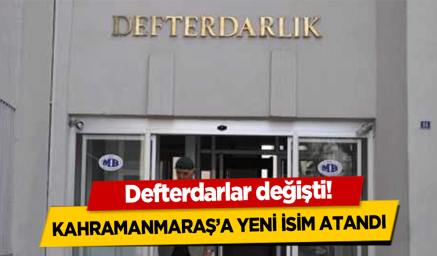 Defterdarlar değişti! Kahramanmaraş’a yeni isim atandı 