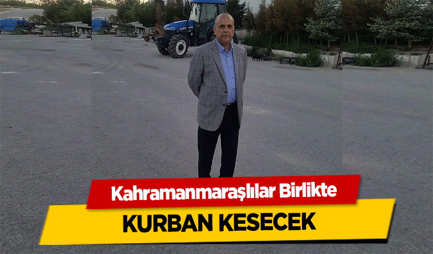 Kahramanmaraşlılar Birlikte kurban kesecek