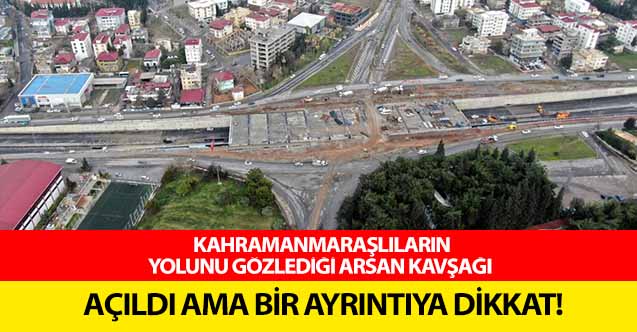 Kahramanmaraşlıların yolunu gözlediği Arsan Kavşağı açıldı ama bir ayrıntıya dikkat!