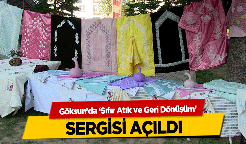 Göksun’da ‘Sıfır Atık Ve Geri Dönüşüm’ sergisi açıldı