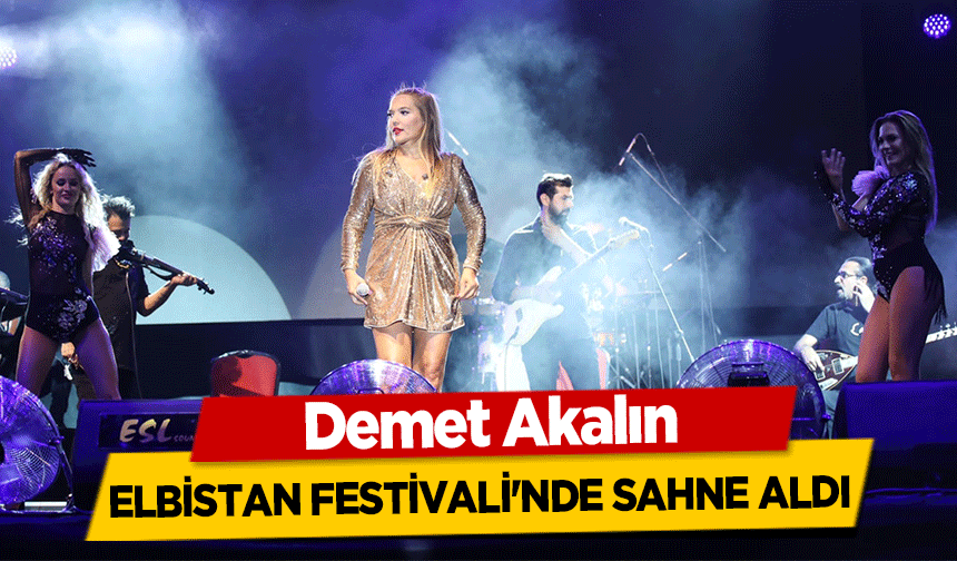 Demet Akalın Elbistan festivali'nde sahne aldı