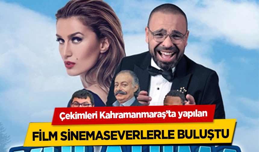 Çekimleri Kahramanmaraş’ta yapılan film sinemaseverlerle buluştu
