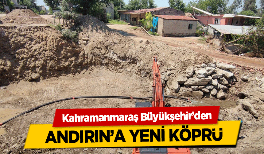 Kahramanmaraş Büyükşehir’den Andırın’a yeni köprü