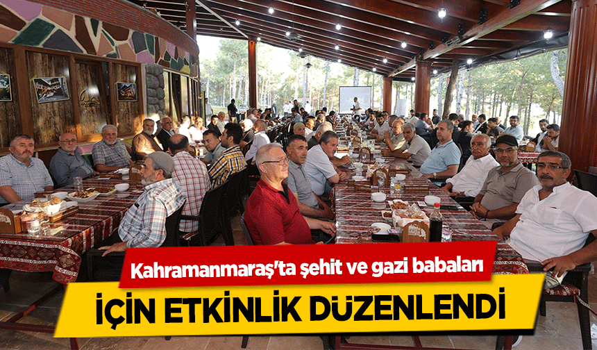 Kahramanmaraş'ta şehit ve gazi babaları için etkinlik düzenlendi