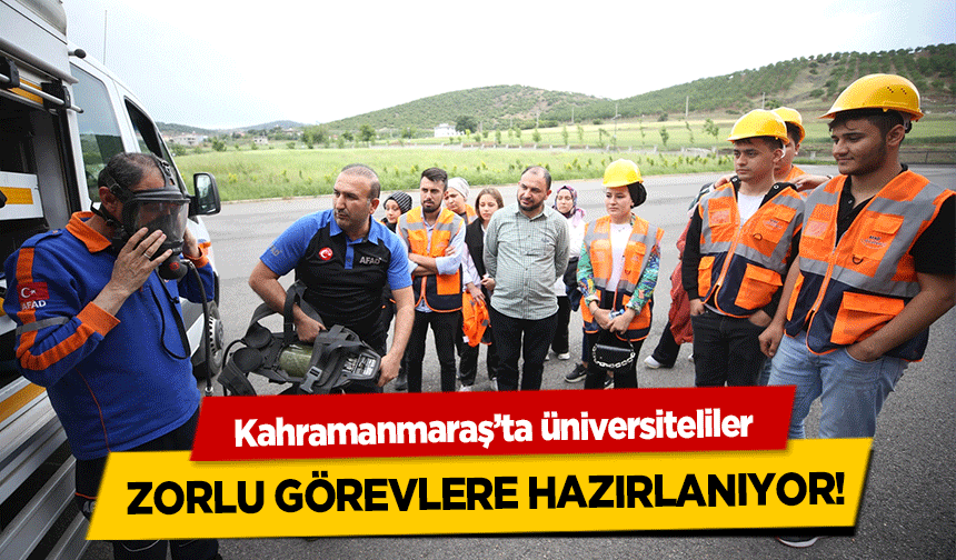 Kahramanmaraş’ta üniversiteliler zorlu görevlere hazırlanıyor!