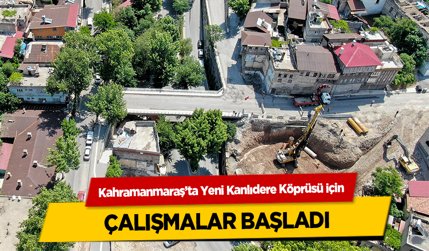 Kahramanmaraş’ta Yeni Kanlıdere Köprüsü için çalışmalar başladı