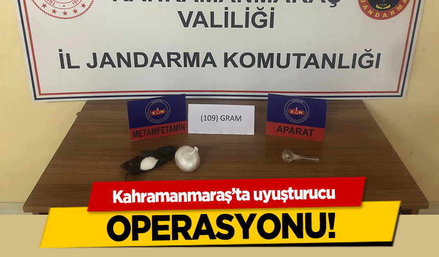 Kahramanmaraş’ta uyuşturucu operasyonu!