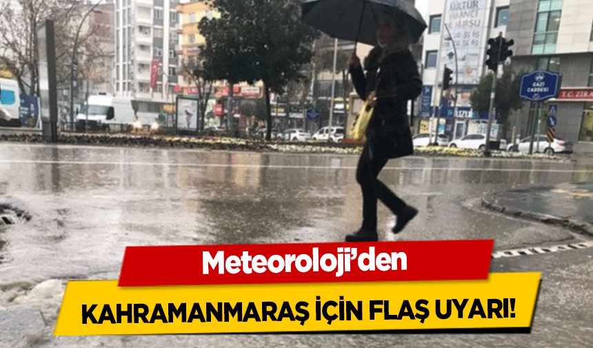 Meteoroloji’den Kahramanmaraş için flaş uyarı!