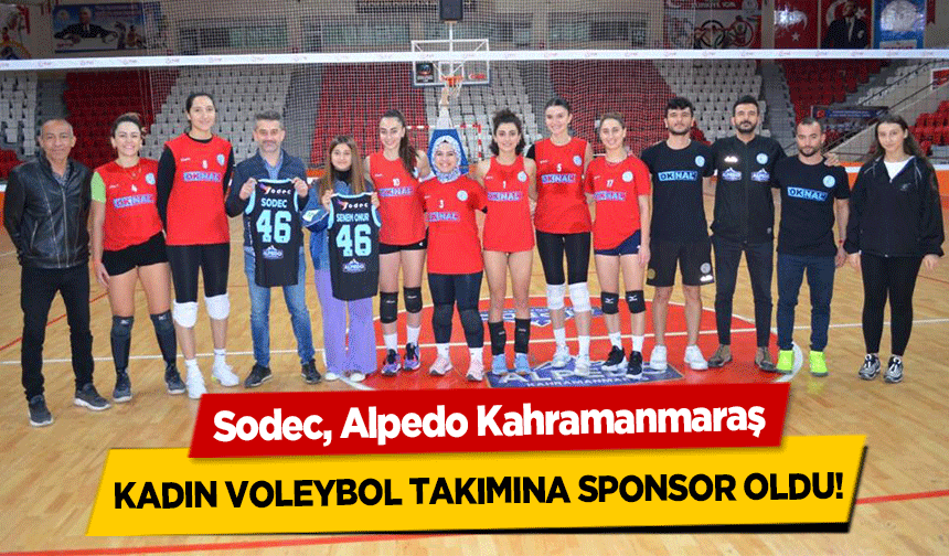 Sodec, Alpedo Kahramanmaraş kadın voleybol takımına sponsor oldu!