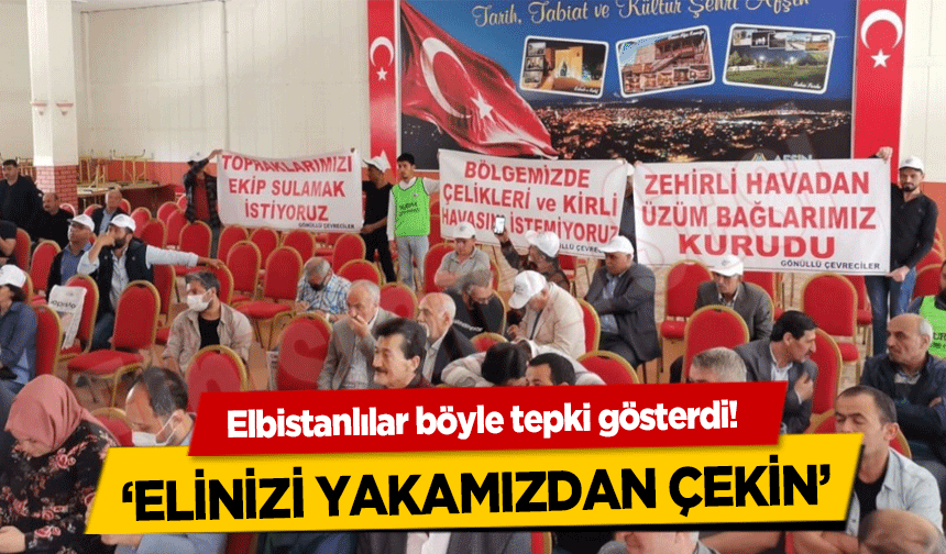 Elbistanlılar böyle tepki gösterdi! ‘Elinizi yakamızdan çekin’