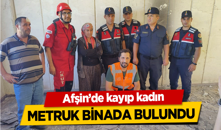 Afşin’de kayıp kadın metruk binada bulundu