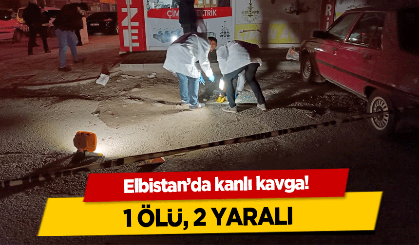 Elbistan’da kanlı kavga! 1 ölü, 2 yaralı