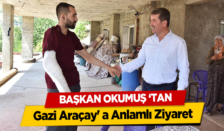Başkan Okumuş ‘Tan Gazi Araçay' a Anlamlı Ziyaret