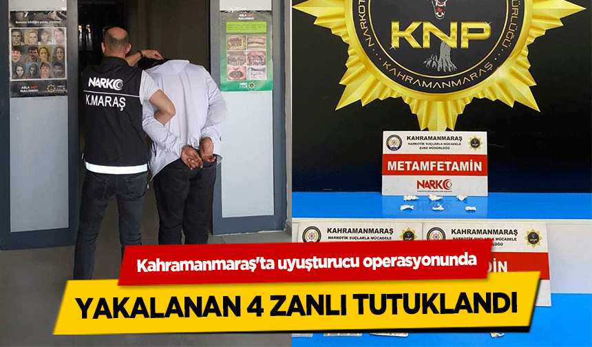 Kahramanmaraş'ta uyuşturucu operasyonunda yakalanan 4 zanlı tutuklandı