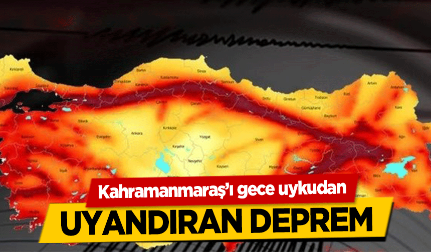 Kahramanmaraş’ı gece uykudan uyandıran deprem