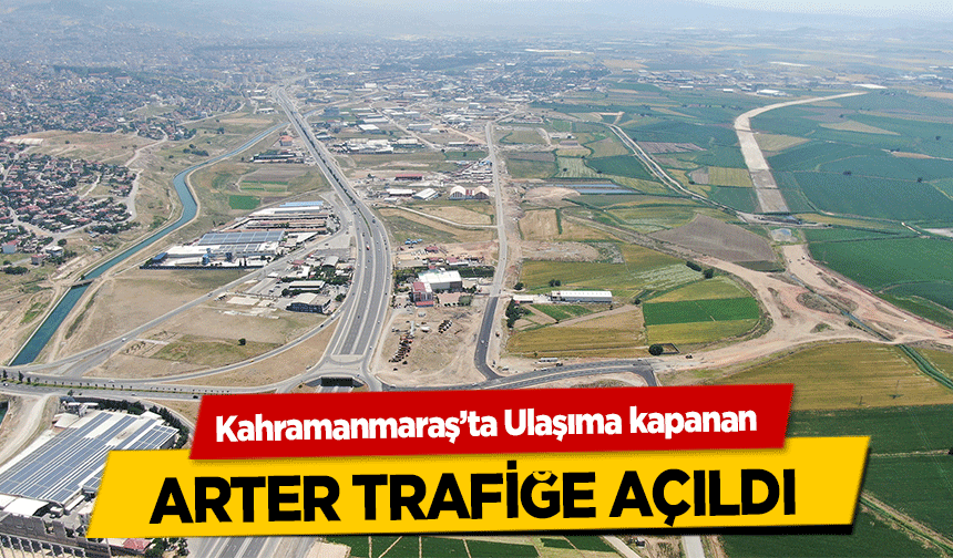 Kahramanmaraş’ta Ulaşıma kapanan arter trafiğe açıldı