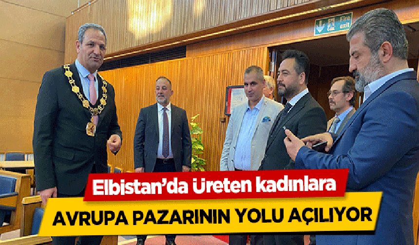 Elbistan’da Üreten kadınlara Avrupa pazarının yolu açılıyor