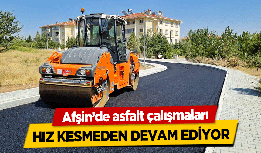 Afşin’de asfalt çalışmaları hız kesmeden devam ediyor