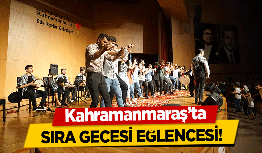 Kahramanmaraş’ta sıra gecesi eğlencesi!