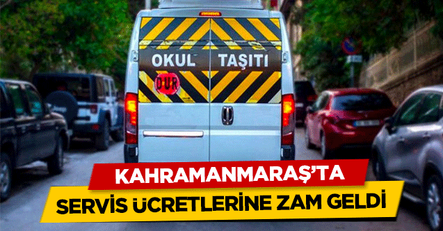 Kahramanmaraş’ta servis ücretlerine zam geldi