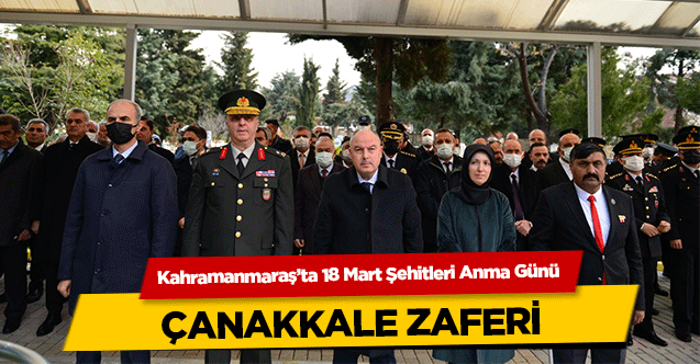 Kahramanmaraş’ta 18 Mart Şehitleri Anma Günü ve Çanakkale zaferi