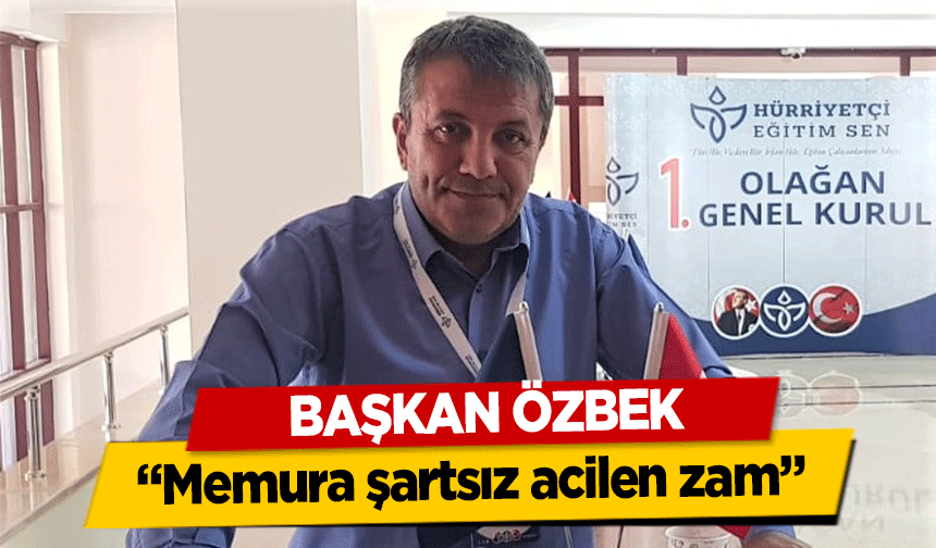 Başkan Özbek, ‘Memura şartsız acilen zam’