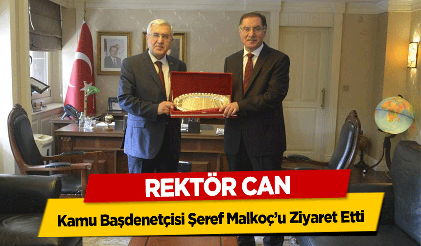 Rektör Can, Kamu Başdenetçisi Şeref Malkoç’u Ziyaret Etti