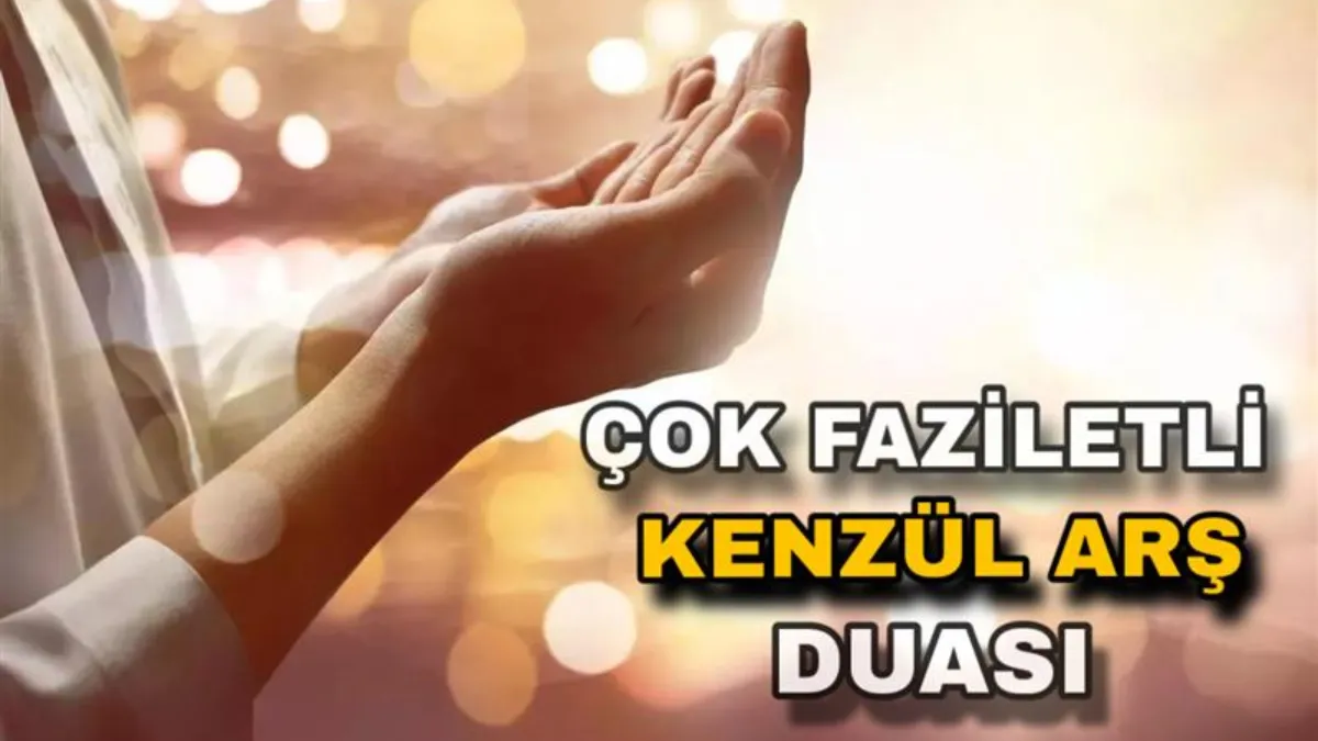 Kenzül Arş Duası: Okunuşu, Türkçe Anlamı ve Faziletleri