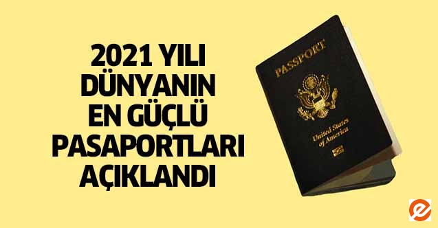 2021 yılı dünyanın en güçlü pasaportları açıklandı