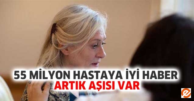 55 milyon hastaya iyi haber Artık aşısı var