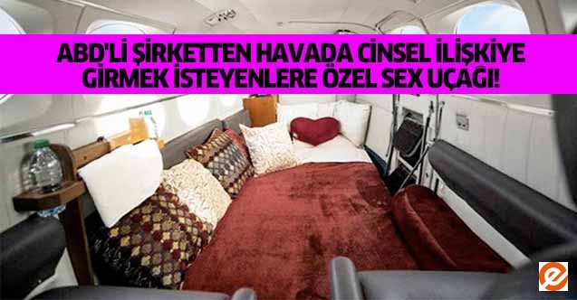 ABD'li şirketten havada cinsel ilişkiye girmek isteyenlere özel sex uçağı!