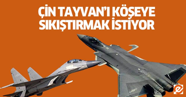 Çin, Tayvan’ı köşeye sıkıştırmak istiyor
