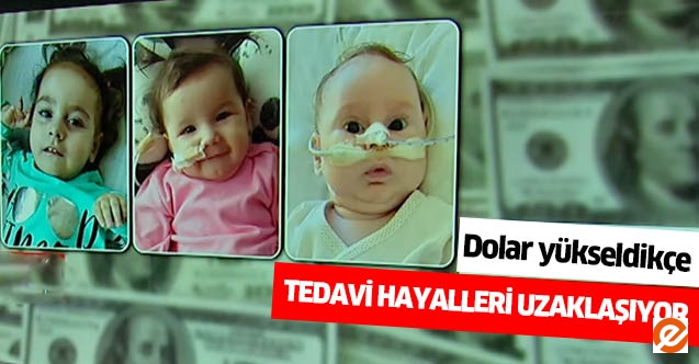 Dolar yükseldikçe tedavi hayalleri uzaklaşıyor