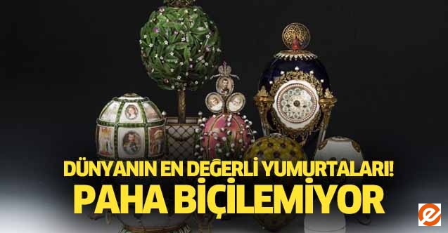 Dünyanın en değerli yumurtaları sergide