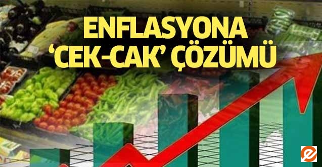 Enflasyona ‘Cek-Cak’lı çözüm!