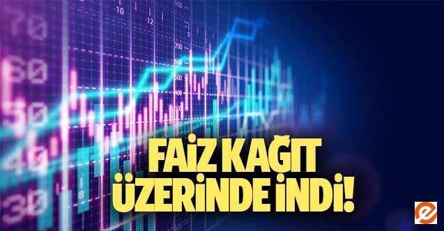 Faiz kağıt üzerinde indi!