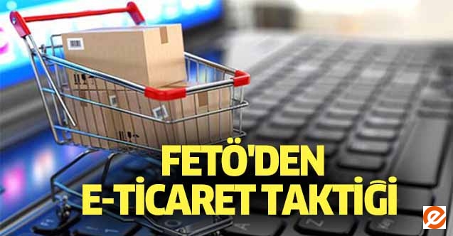 FETÖ'den E-ticaret taktiği
